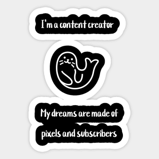 I'm a content creator. My dreams are made of pixels and subscribers. Sticker